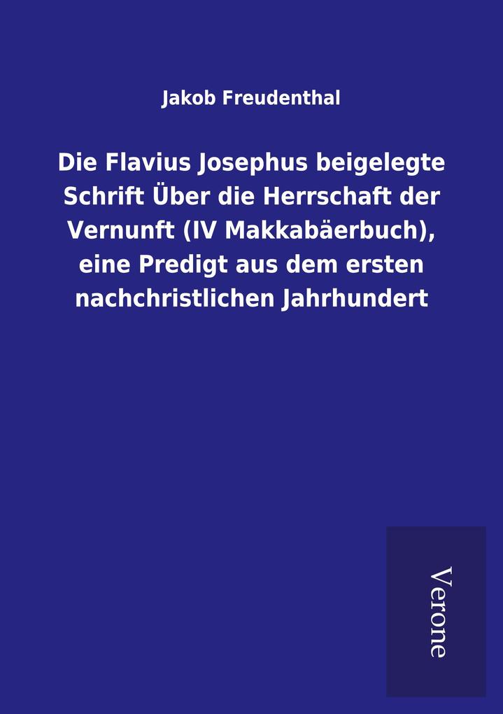 Die Flavius Josephus beigelegte Schrift Über die Herrschaft der Vernunft (IV Makkabäerbuch) eine Predigt aus dem ersten nachchristlichen Jahrhundert