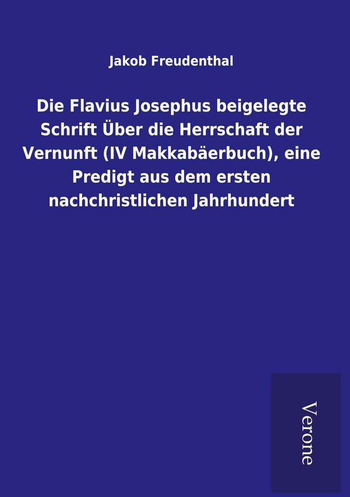 Die Flavius Josephus beigelegte Schrift Über die Herrschaft der Vernunft (IV Makkabäerbuch) eine Predigt aus dem ersten nachchristlichen Jahrhundert