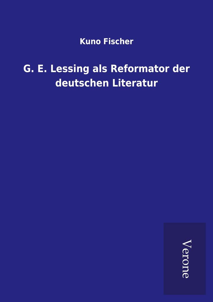 G. E. Lessing als Reformator der deutschen Literatur