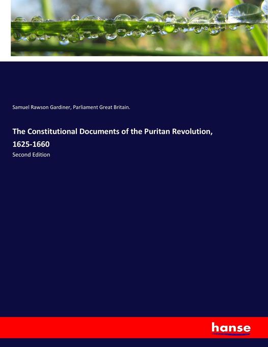 The Constitutional Documents of the Puritan Revolution 1625-1660