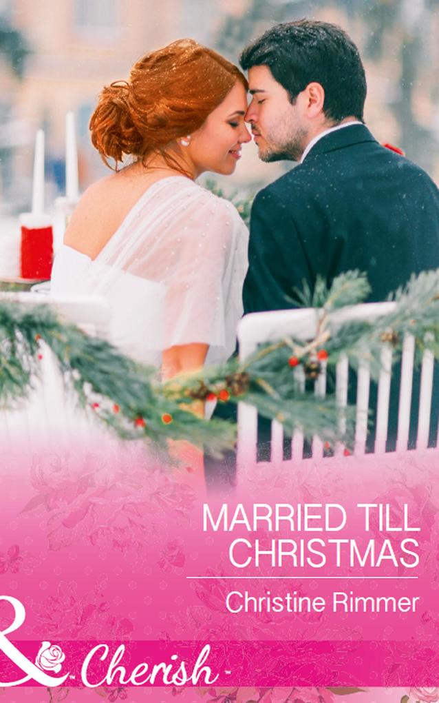 Married Till Christmas (Mills & Boon Cherish) (The Bravos of Justice Creek Book 9)