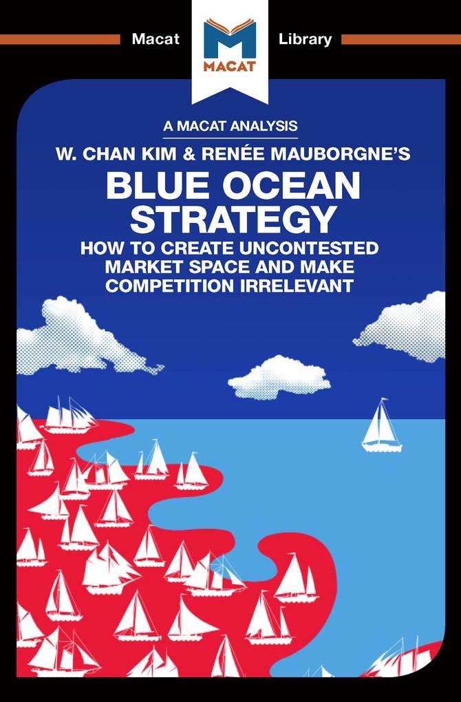 An Analysis of W. Chan Kim and Renée Mauborgne‘s Blue Ocean Strategy
