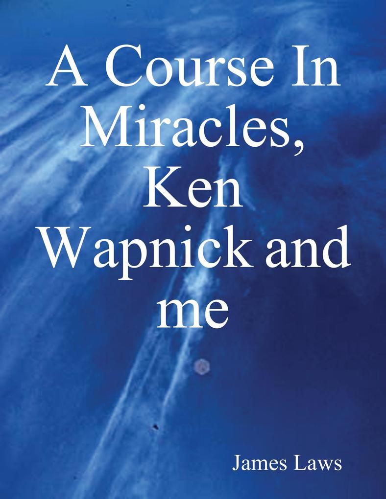 A Course In Miracles Ken Wapnick and Me