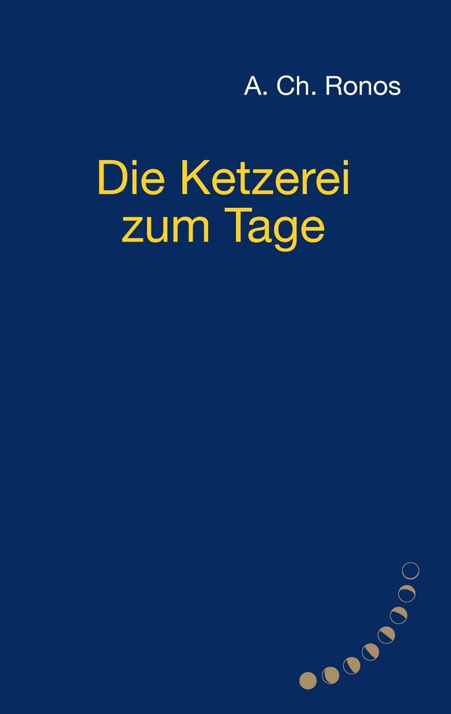 Die Ketzerei zum Tage