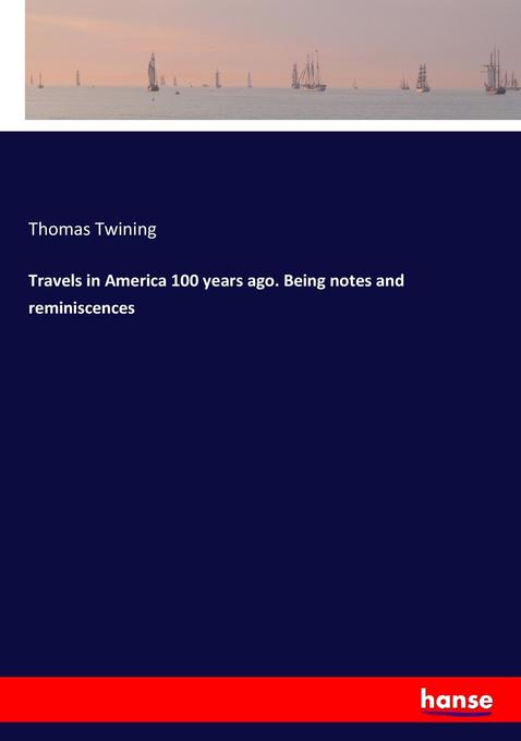 Travels in America 100 years ago. Being notes and reminiscences