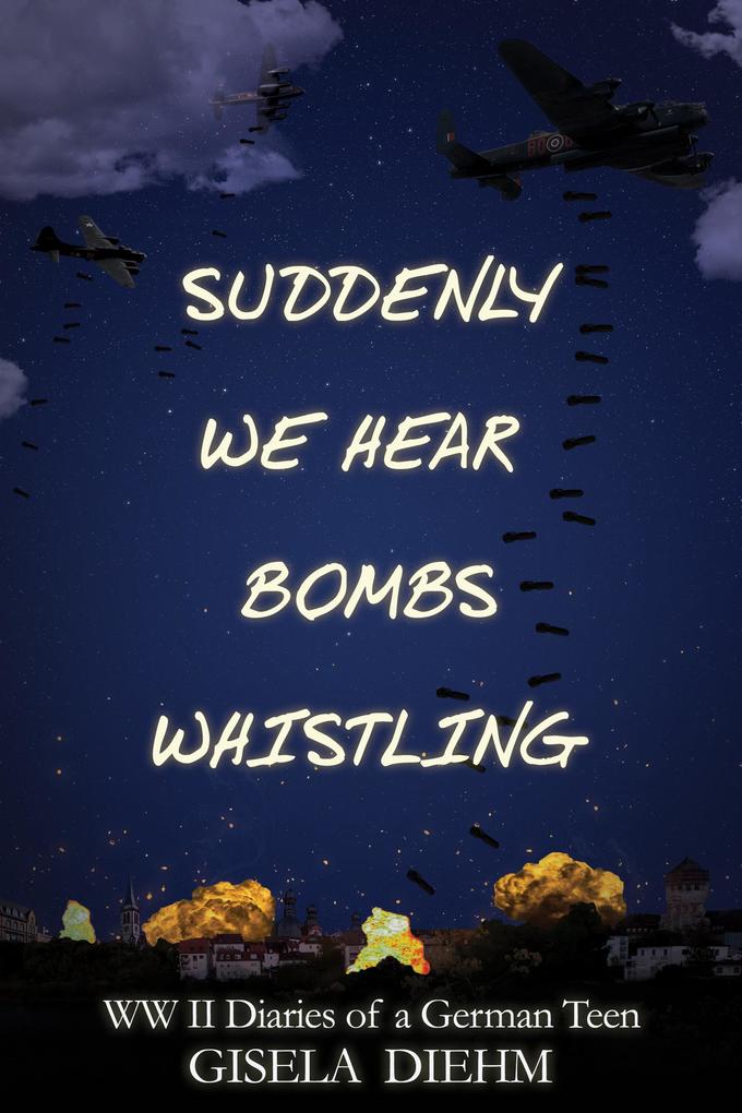 Suddenly We Hear Bombs Whistling