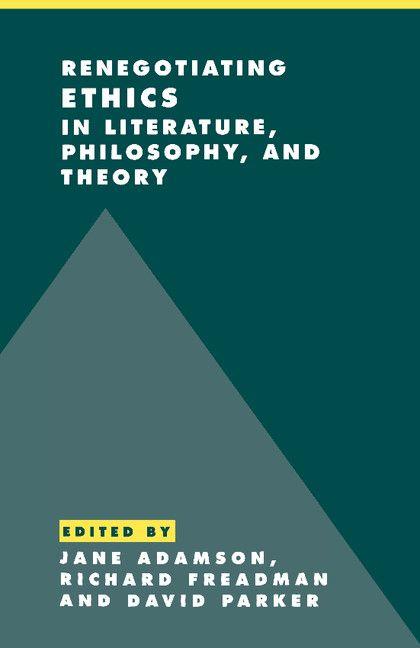 Renegotiating Ethics in Literature Philosophy and Theory