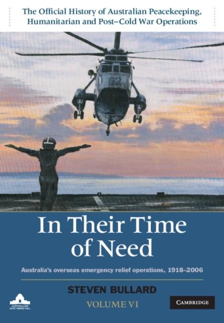 In their Time of Need: Volume 6 The Official History of Australian Peacekeeping Humanitarian and Post-Cold War Operations