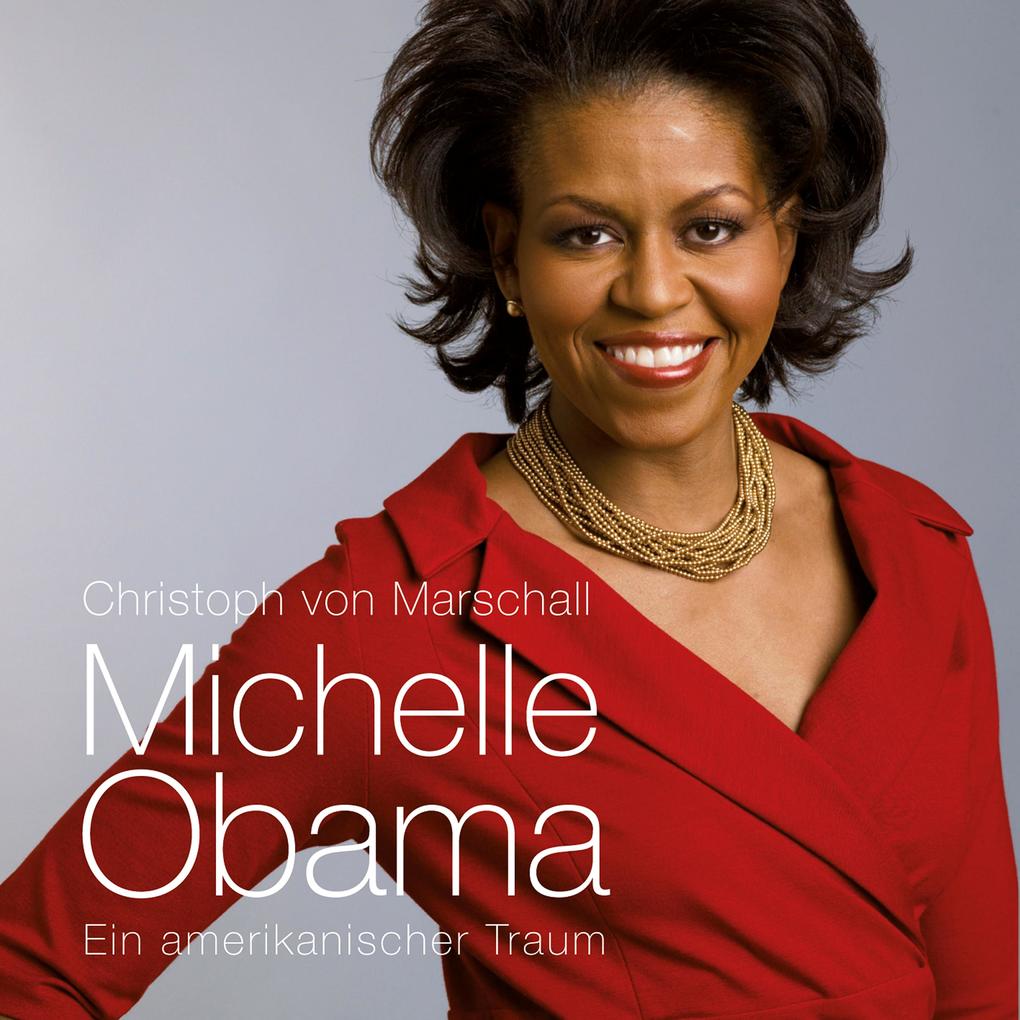 Michelle Obama: Ein amerikanischer Traum (Ungekürzt) - Christoph von Marschall