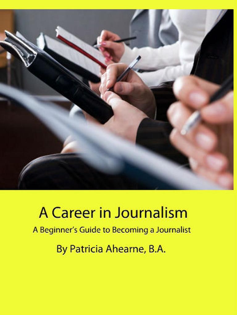 A Career in Journalism: A Beginner‘s Guide to Becoming a Journalist