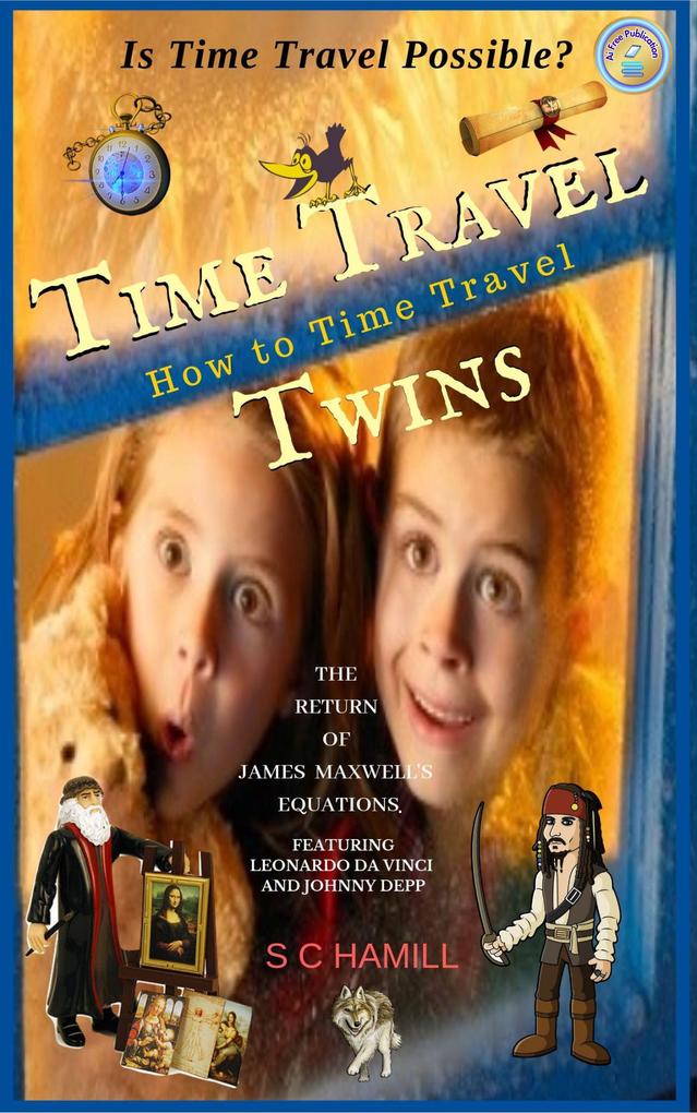 Is Time Travel Possible? Time Travel Twins. How to Time Travel. The Return of James Maxwell‘s Equations.