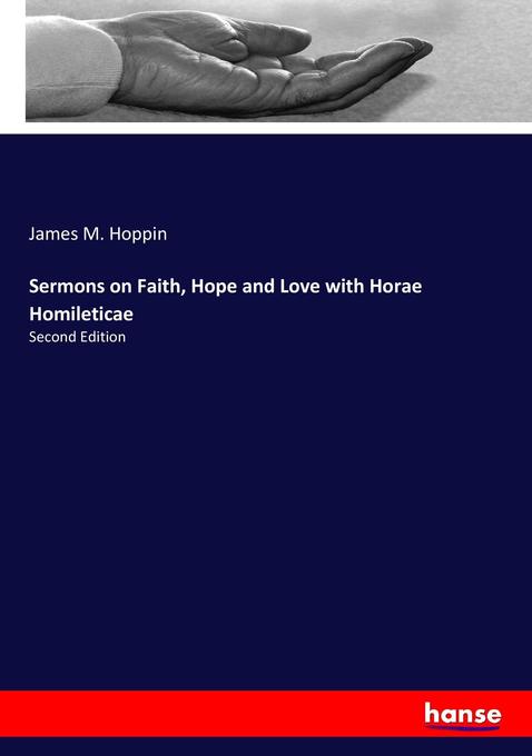 Sermons on Faith Hope and Love with Horae Homileticae