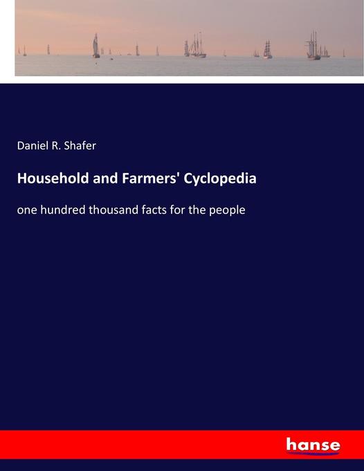 Household and Farmers' Cyclopedia - Daniel R. Shafer
