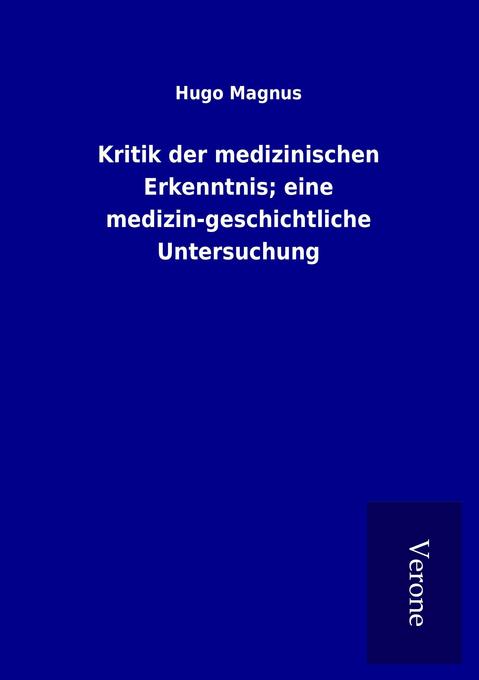 Kritik der medizinischen Erkenntnis; eine medizin-geschichtliche Untersuchung