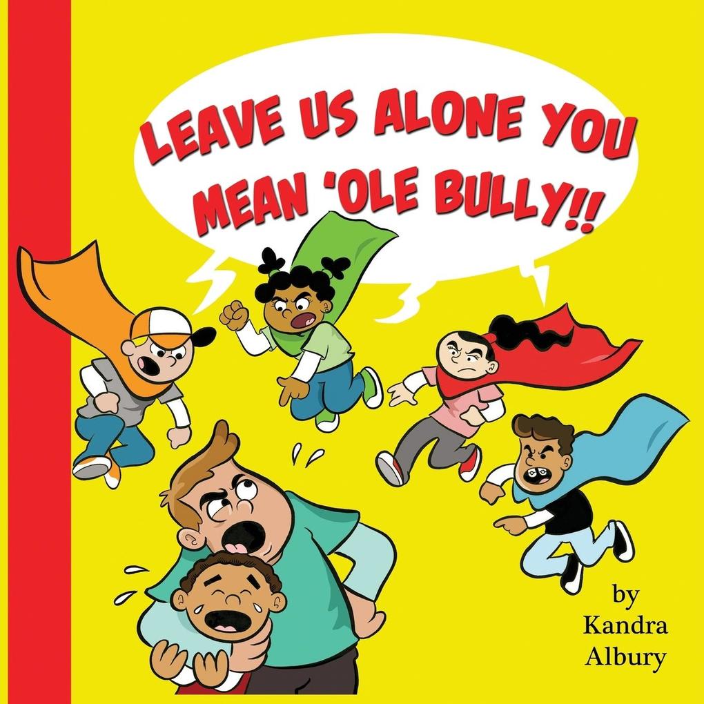'Leave Us Alone You Mean'ole Bully!'