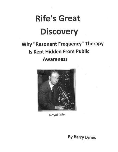 Rife‘s Great Discovery: Why Resonant Frequency Therapy Is Kept Hidden From Public Awareness