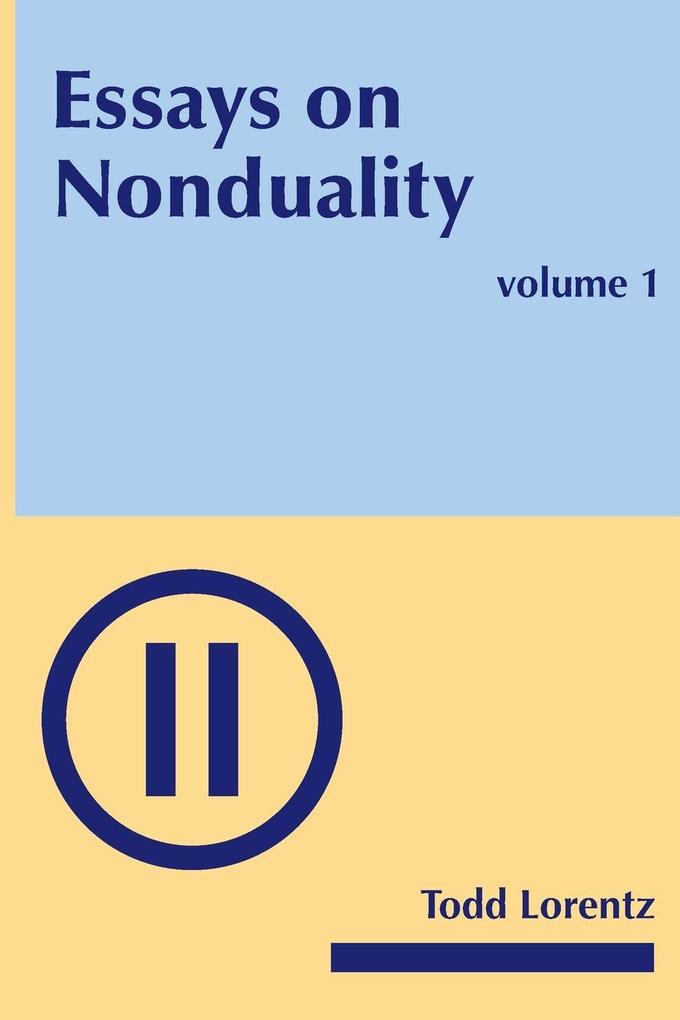 Essays on Nonduality Volume I
