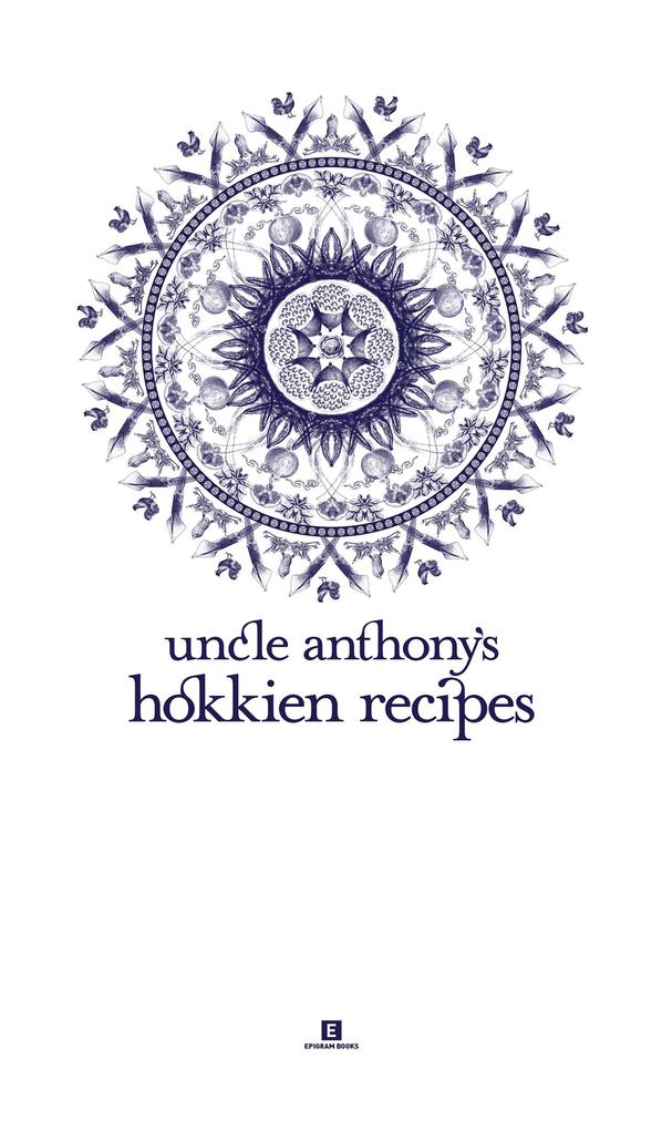 Uncle Anthony‘s Hokkien Recipes (Heritage Cookbook #6)