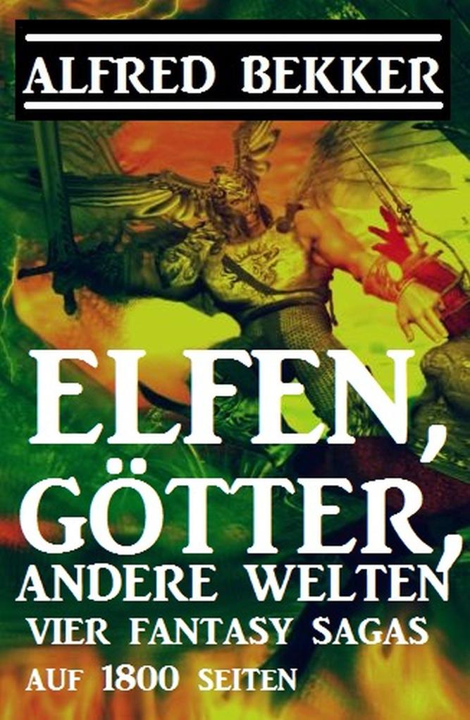 Elfen Götter andere Welten: Vier Fantasy-Sagas auf 1800 Seiten