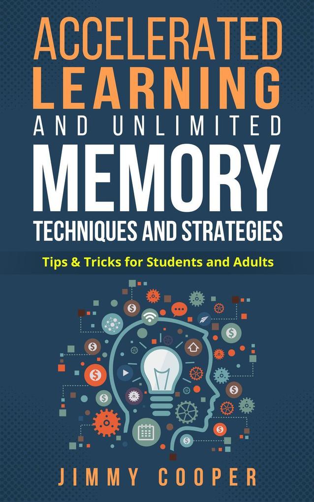 Accelerated Learning and Unlimited Memory Techniques and Strategies: Real Coaching from a Real Expert. Tips & Tricks for Students and Adults