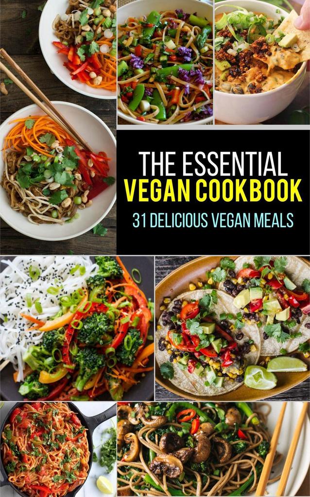 Vegan: The Essential Vegan Cookbook: 31 Delicious Vegan Meals to Serve Your Family & Friends