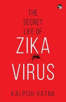 The Secret Life of Zika Virus
