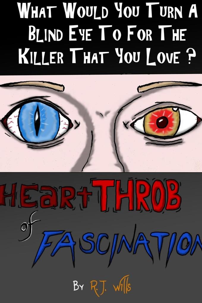 heartTHROB of FASCINATION - What would you turn a blind eye to for the killer you love?