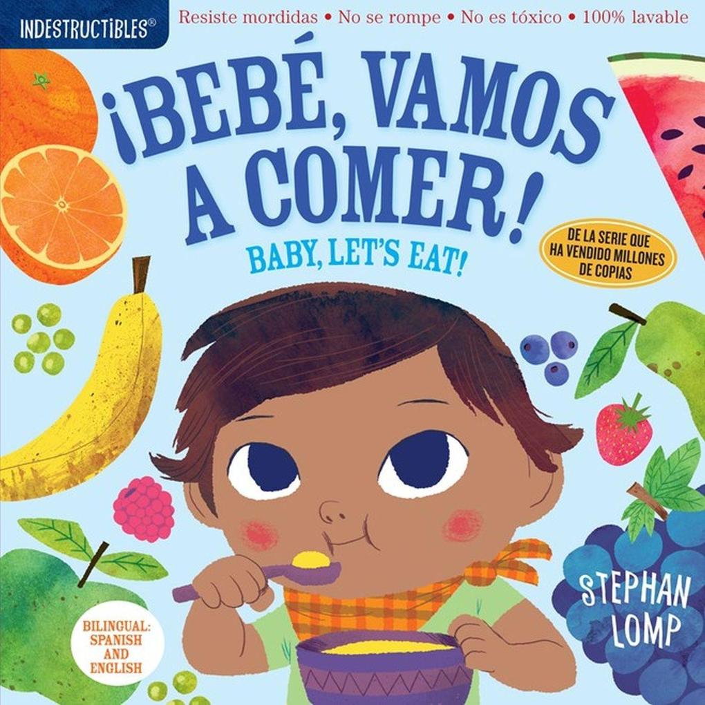 Indestructibles: Bebé Vamos a Comer! / Baby Let‘s Eat!