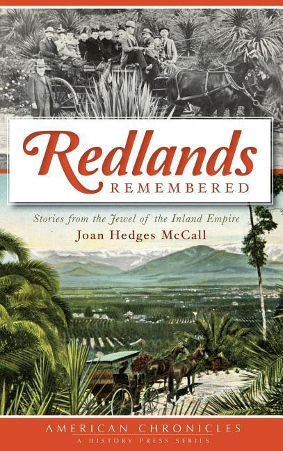 Redlands Remembered: Stories from the Jewel of the Inland Empire