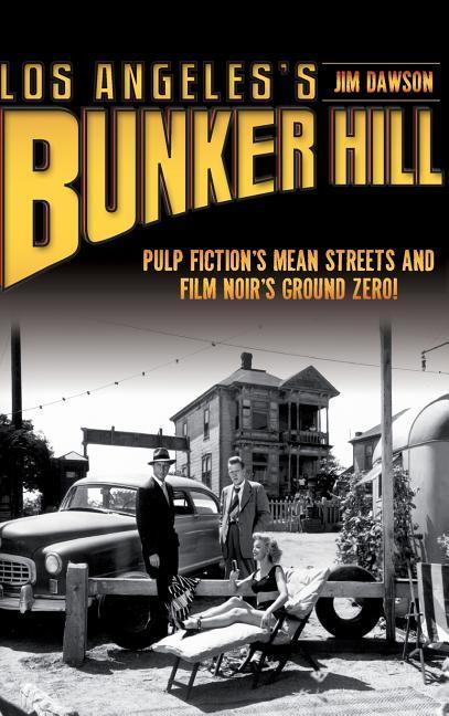 Los Angeles‘s Bunker Hill: Pulp Fiction‘s Mean Streets and Film Noir‘s Ground Zero!