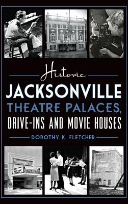 Historic Jacksonville Theatre Palaces Drive-Ins and Movie Houses