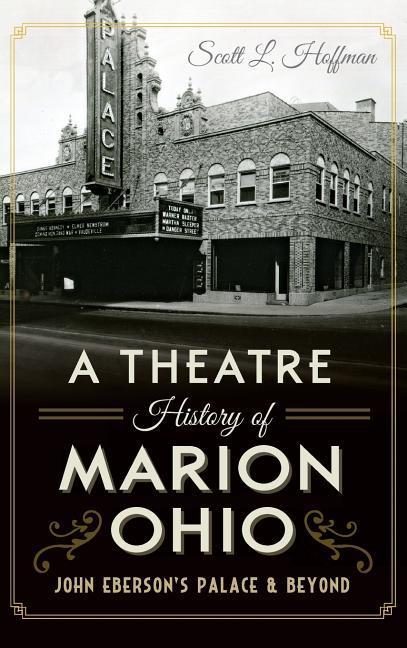 A Theatre History of Marion Ohio: John Eberson‘s Palace & Beyond