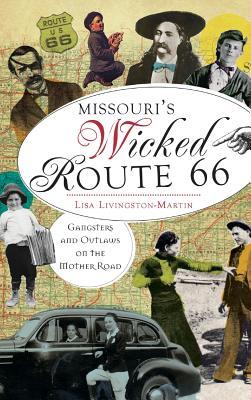 Missouri‘s Wicked Route 66: Gangsters and Outlaws on the Mother Road