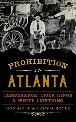 Prohibition in Atlanta: Temperance Tiger Kings & White Lightning