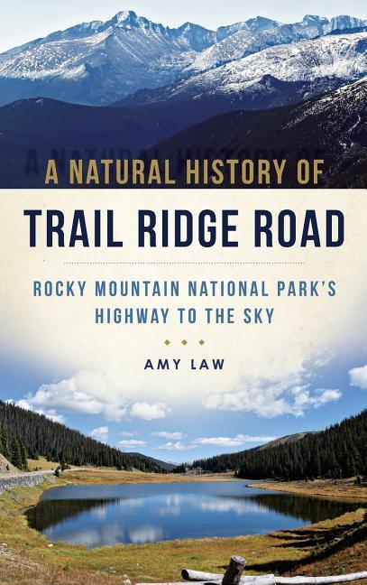 A Natural History of Trail Ridge Road: Rocky Mountain National Park‘s Highway to the Sky