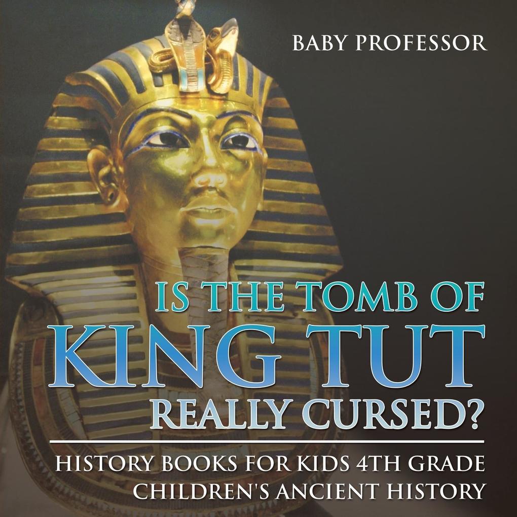 Is The Tomb of King Tut Really Cursed? History Books for Kids 4th Grade | Children‘s Ancient History