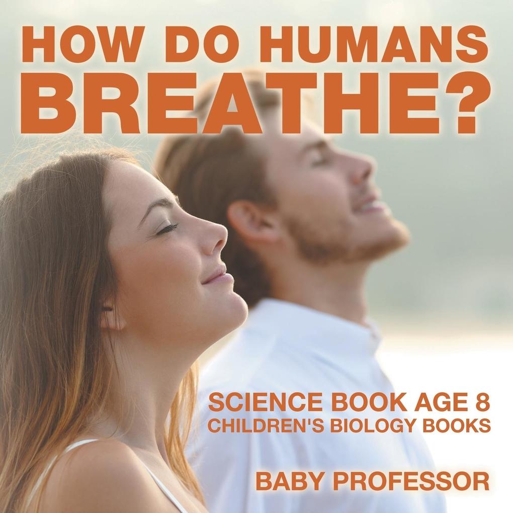 How Do Humans Breathe? Science Book Age 8 | Children‘s Biology Books
