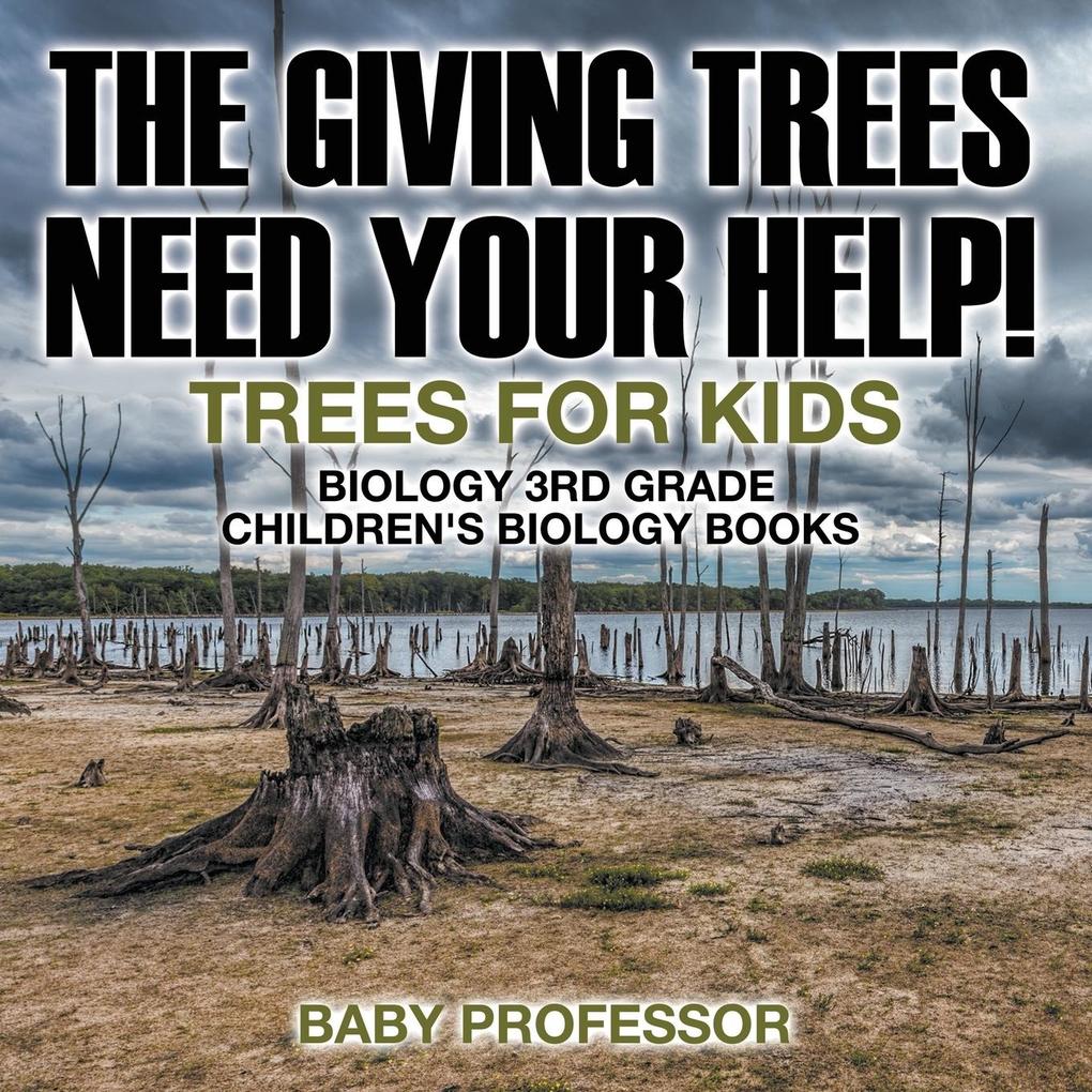 The Giving Trees Need Your Help! Trees for Kids - Biology 3rd Grade | Children‘s Biology Books