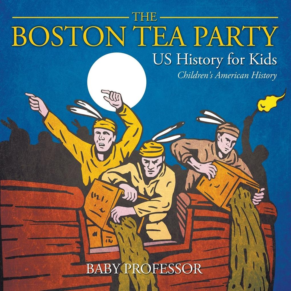 The Boston Tea Party - US History for Kids | Children‘s American History