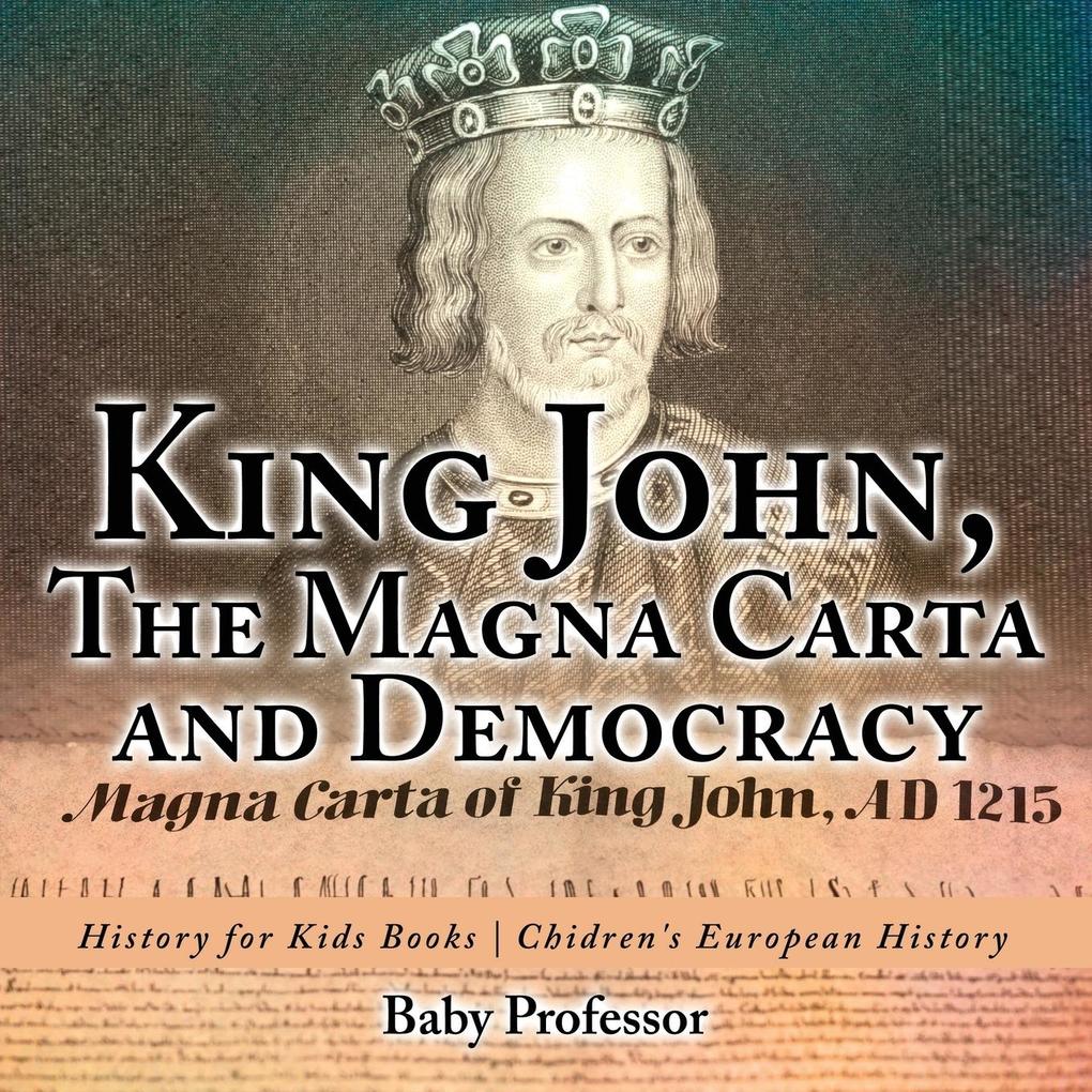 King John The Magna Carta and Democracy - History for Kids Books | Chidren‘s European History