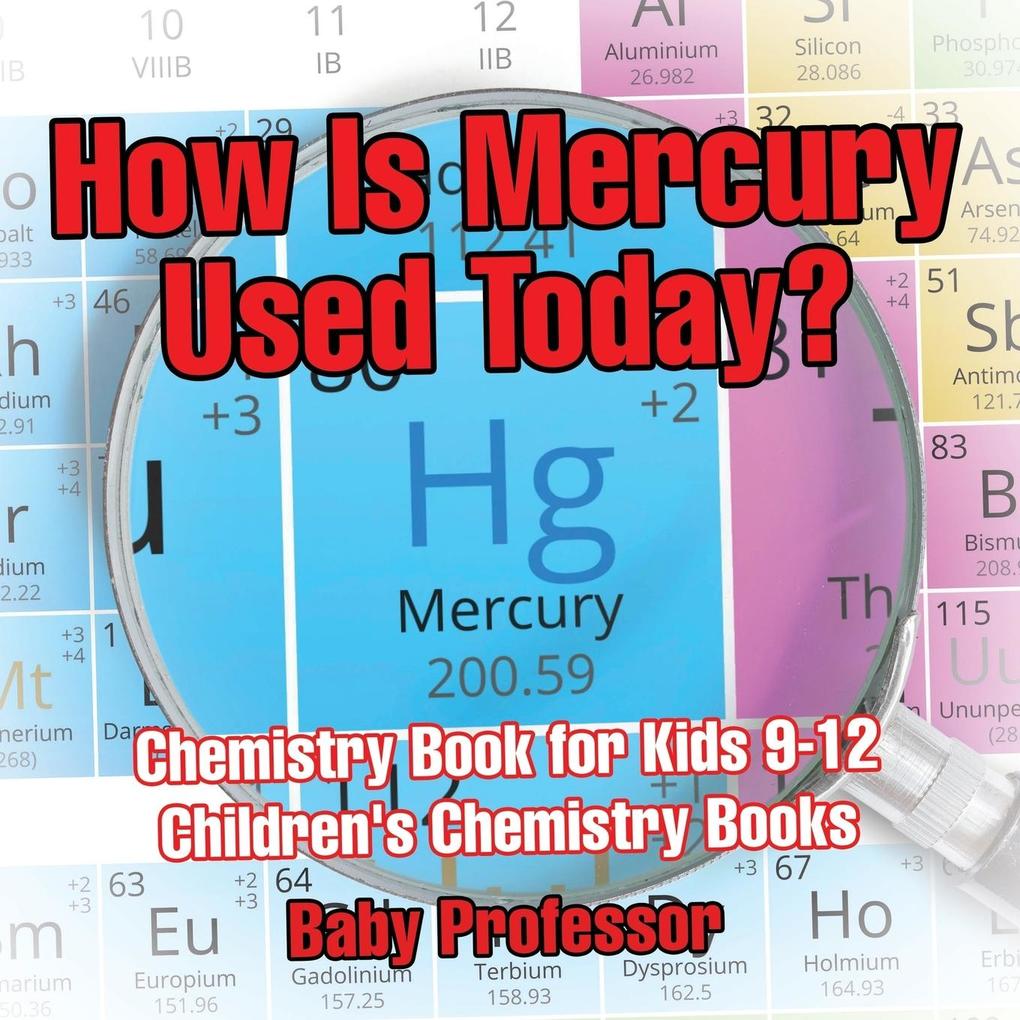 How Is Mercury Used Today? Chemistry Book for Kids 9-12 | Children‘s Chemistry Books