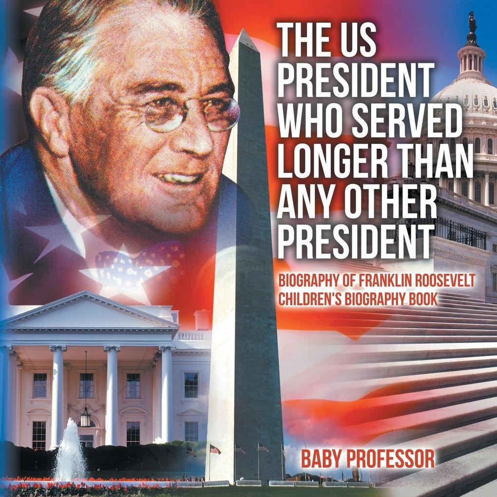 The US President Who Served Longer Than Any Other President - Biography of Franklin Roosevelt | Children‘s Biography Book