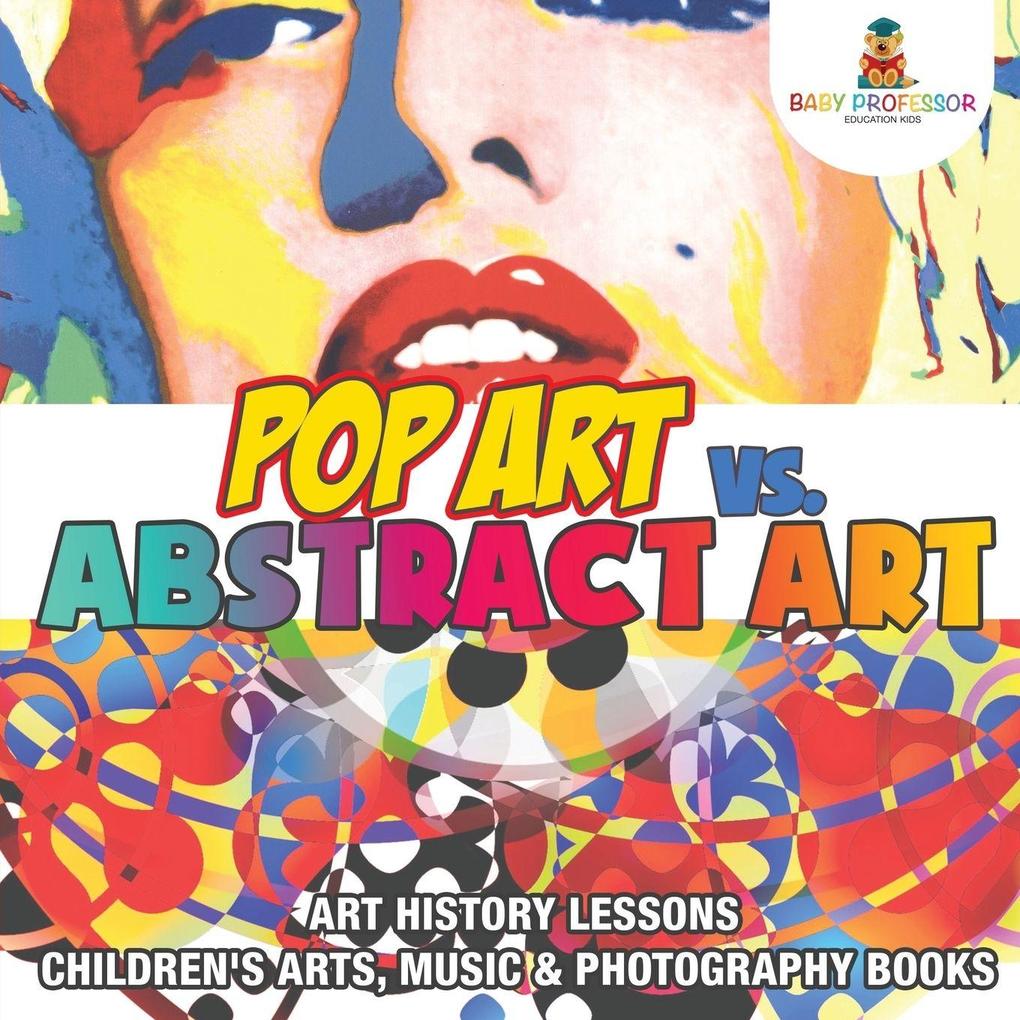 Pop Art vs. Abstract Art - Art History Lessons | Children's Arts Music & Photography Books