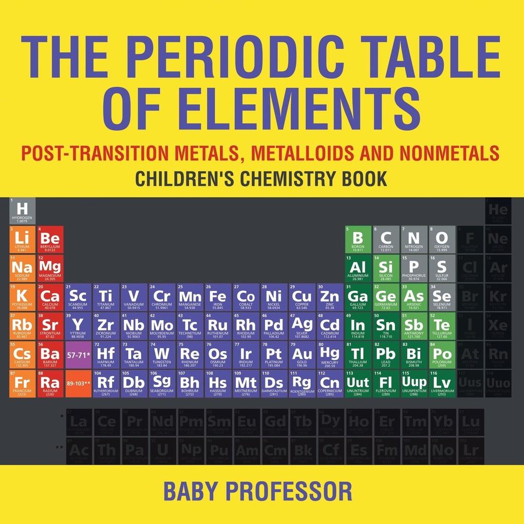 The Periodic Table of Elements - Post-Transition Metals Metalloids and Nonmetals | Children‘s Chemistry Book