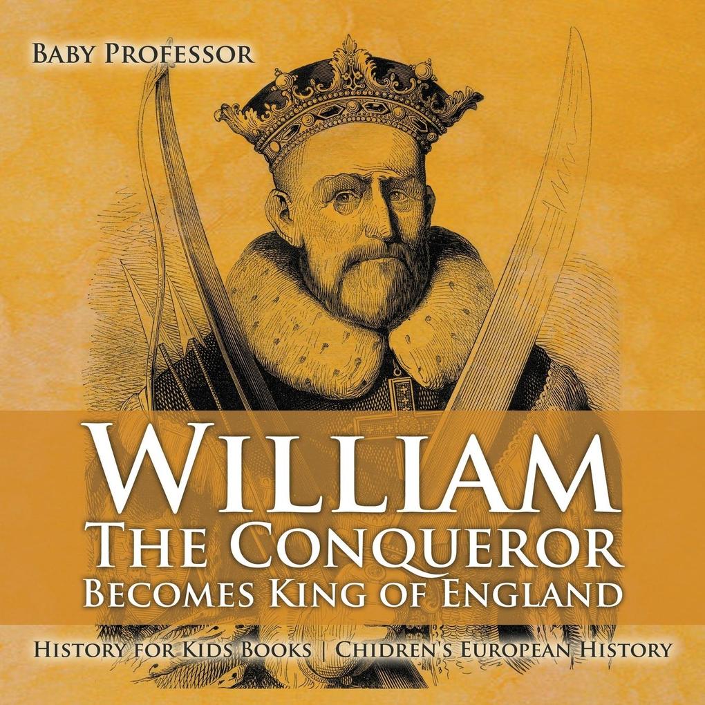William The Conqueror Becomes King of England - History for Kids Books | Chidren‘s European History