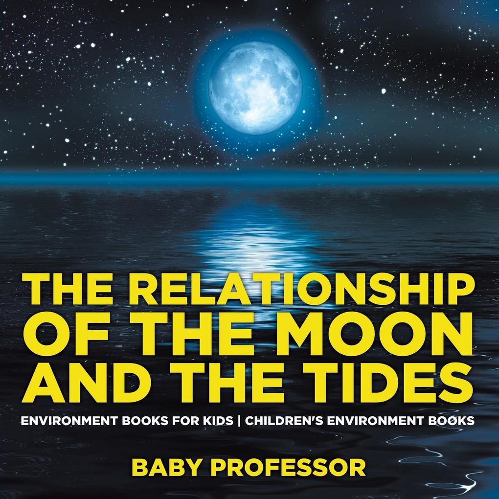The Relationship of the Moon and the Tides - Environment Books for Kids | Children‘s Environment Books