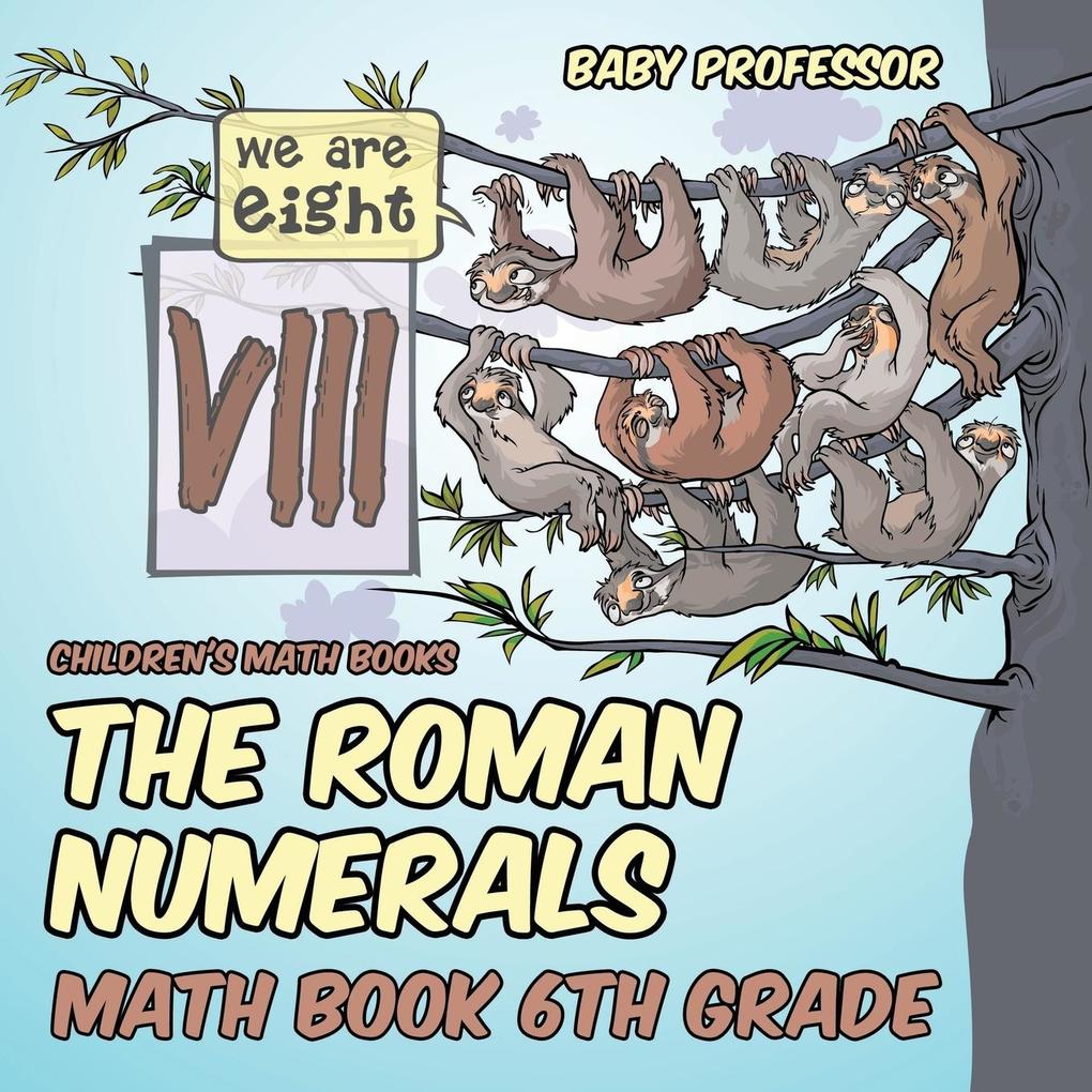 The Roman Numerals - Math Book 6th Grade | Children‘s Math Books