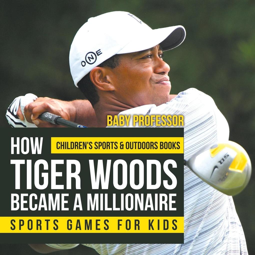 How Tiger Woods Became A Millionaire - Sports Games for Kids | Children‘s Sports & Outdoors Books