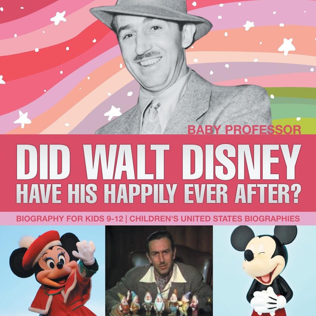 Did Walt Disney Have His Happily Ever After? Biography for Kids 9-12 | Children‘s United States Biographies