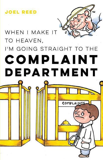 When I Make It to Heaven I‘m Going Straight to the Complaint Department